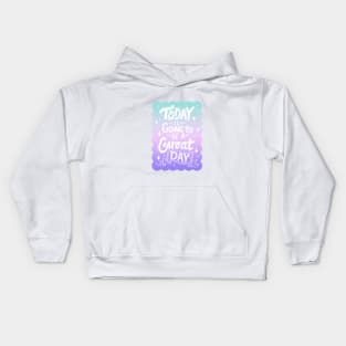 Today is Going to be a Great Day - Magic Gradient Kids Hoodie
